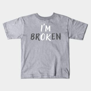 I'm Broken Mental Health Awareness Kids T-Shirt